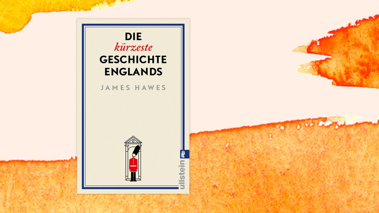 Das Cover des Buches von James Hawes, "Die kürzeste Geschichte Englands", auf orange-weißem Hintergrund.