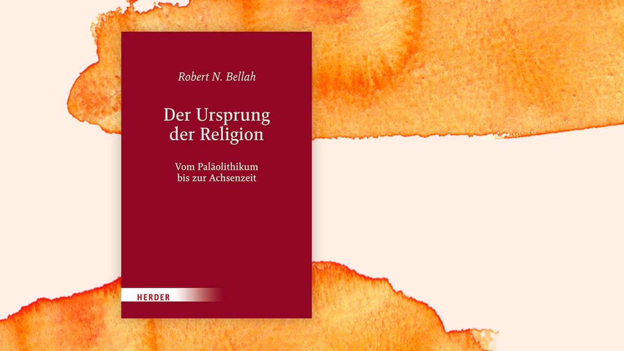 Das Cover von Robert Bellahs Buch "Der Ursprung der Religionen. Vom Paläolithikum bis zur Achsenzeit" auf orange-weißem Hintergrund