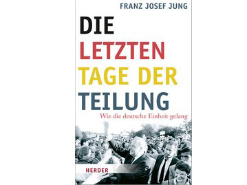 Cover: "Franz Josef Jung: Die letzten Tage der Teilung"