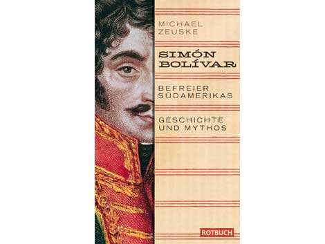 Buchcover "Simon Bolivar. Befreier Südamerikas Geschichte und Mythos" von Michael Zeuske