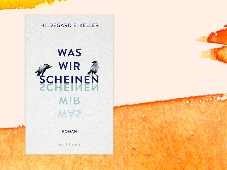 Cover der Neuerscheinung "Was wir scheinen" von Hildegard E. Keller vor pastellfarbenen Hintergrund.