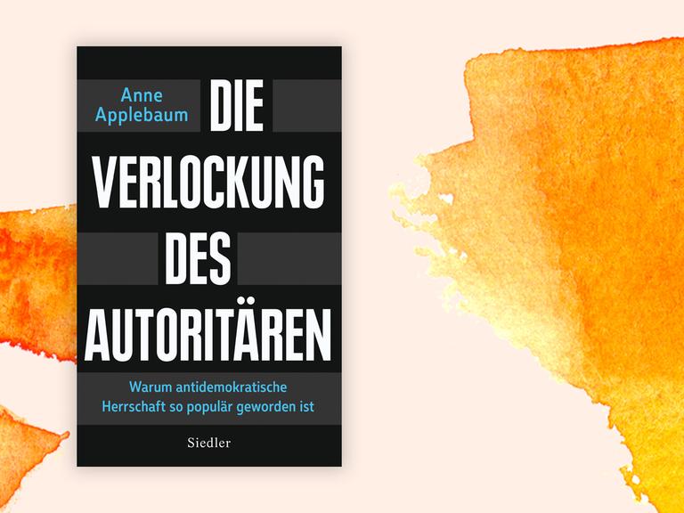 Buchcover zu "Anne Applebaum: Die Verlockung des Autoritären Warum antidemokratische Herrschaft so populär geworden ist"