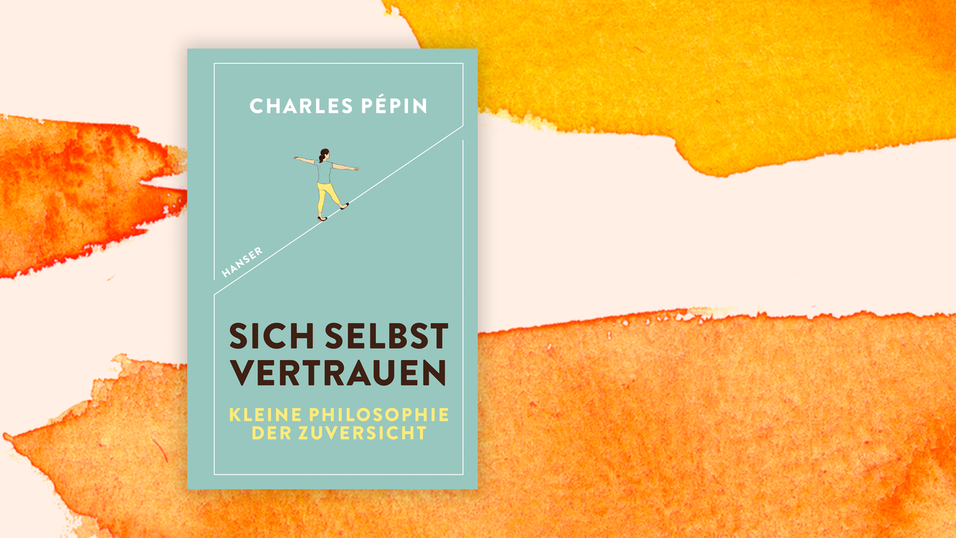 Das Cover des Buches "Sich selbst vertrauen. Kleine Philosophie der Zuversicht" von Charles Pépin.