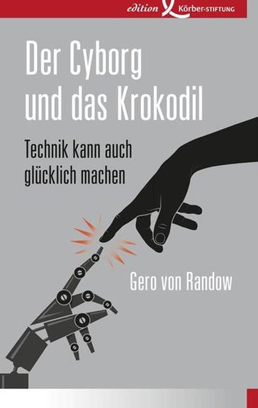Cover: Gero von Randow "Der Cyborg und das Krokodil"