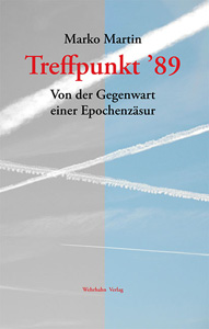 Buchcover: "Treffpunkt 89: Von der Gegenwart einer Epochenzäsur" von Marko Martin