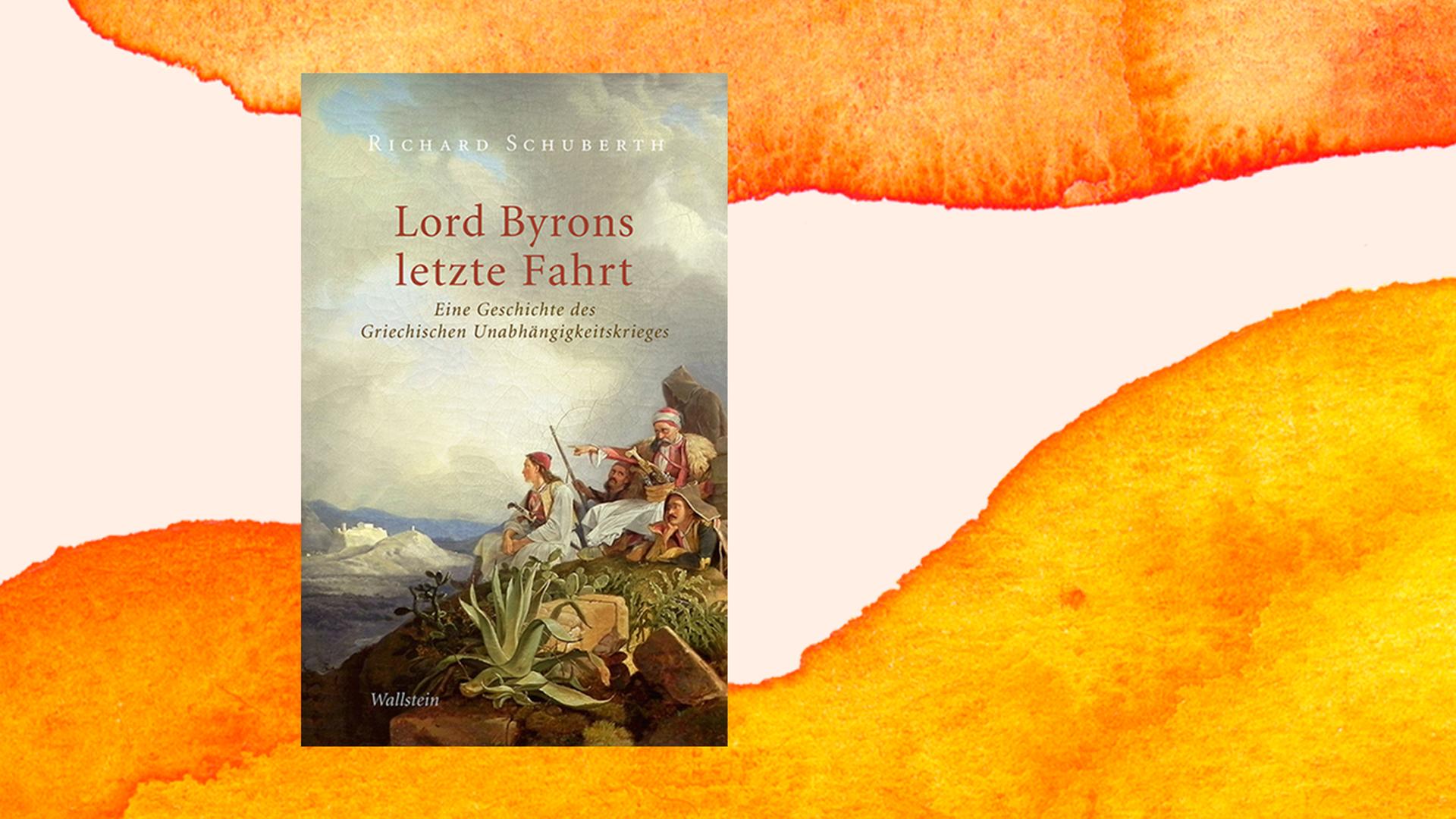 Buchcover von Richard Schuberth: "Lord Byrons letzte Fahrt. Eine Geschichte des Griechischen Unabhängigkeitskrieges." Wallstein Verlag, 2021.