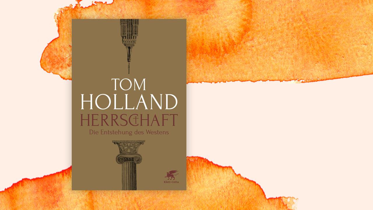 Das Cover von Tom Hollands Buch "Herrschaft. Die Entstehung des Westens" auf orange-weißem Hintergrund.