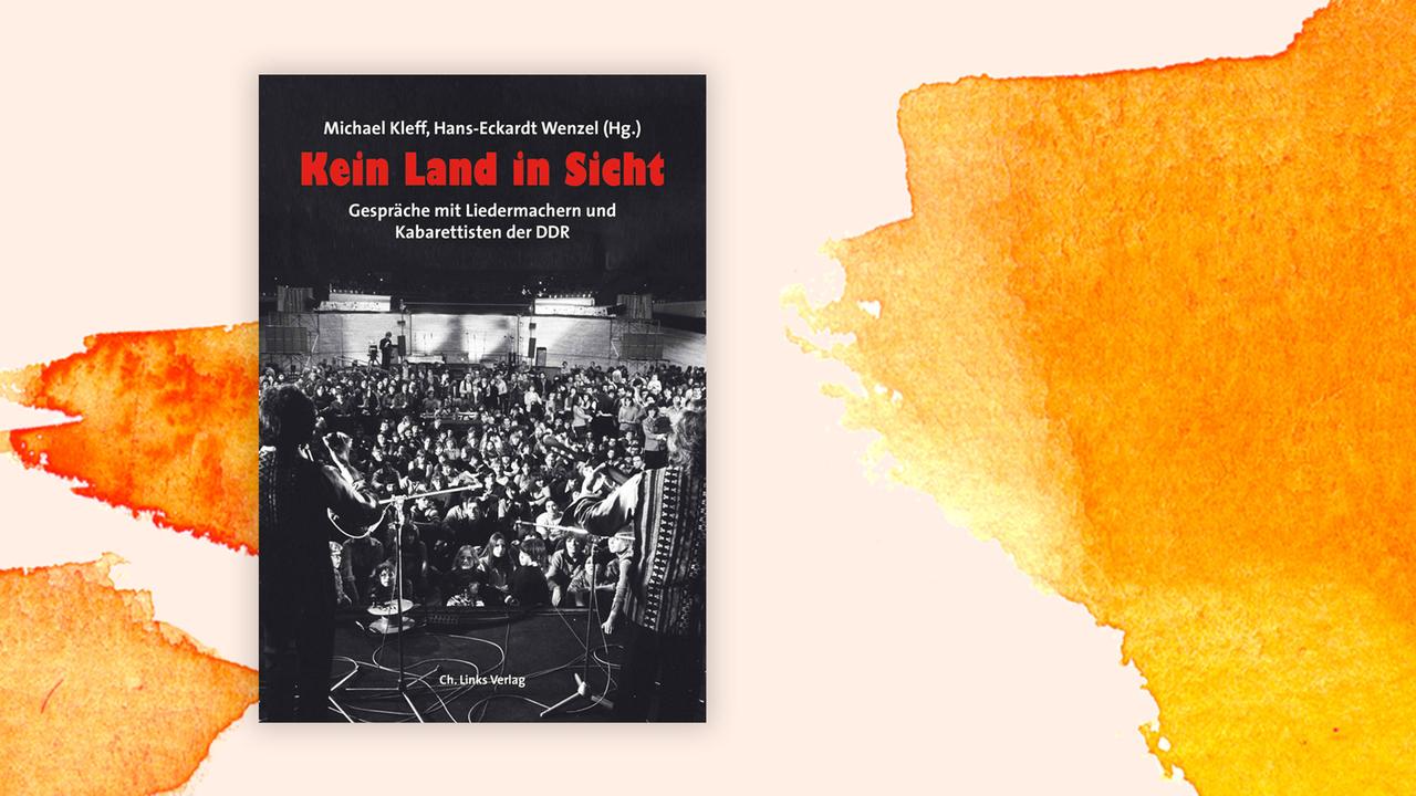 "Kein Land in Sicht – Gespräche mit Liedermachern und Kabarettisten der DDR" von Michael Kleff und Hans-Eckardt Wenzel
