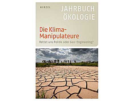 Cover "Jahrbuch Ökologie 2011: Die Klima-Manipulateure" von Günter Altner (Hrsg.) et al Cover "Jahrbuch Ökologie 2011: Die Klima-Manipulateure" von Günter Altner (Hrsg.) et al