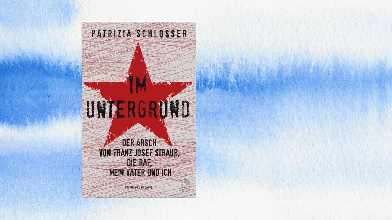 Buchcover: Patrizia Schlosser: „Im Untergrund. Der Arsch von Franz Josef Strauß, die RAF, mein Vater und ich“