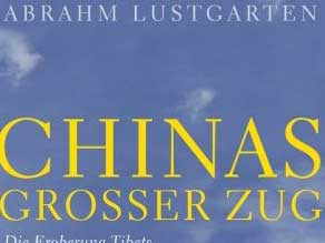 Cover: "Abraham Lustgarten: Chinas großer Zug - Die Eroberung Tibets durch die höchste Eisenbahn der Welt"