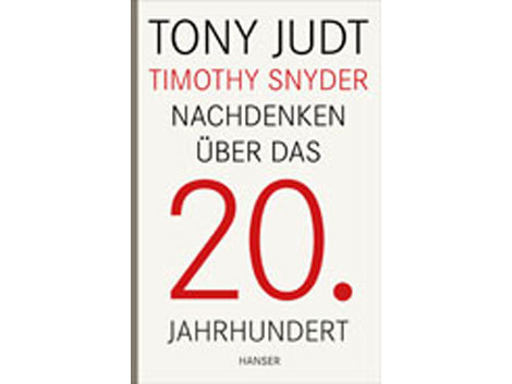 Tony Judt, Timothy Snyder: Nachdenken über das 20. Jahrhundert