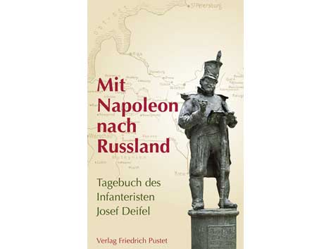 Cover: Mit Napoleon nach Russland. Das Tagebuch des Infanteristen Josef Deifel