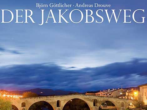 Björn Göttlicher und Andreas Drouve: Der Jakobsweg Björn Göttlicher und Andreas Drouve: Der Jakobsweg