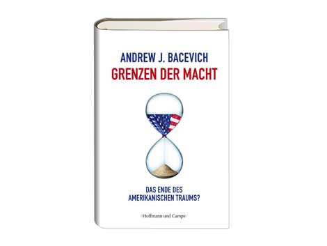 Andrew Bacevich: "Grenzen der Macht" Andrew Bacevich: "Grenzen der Macht"