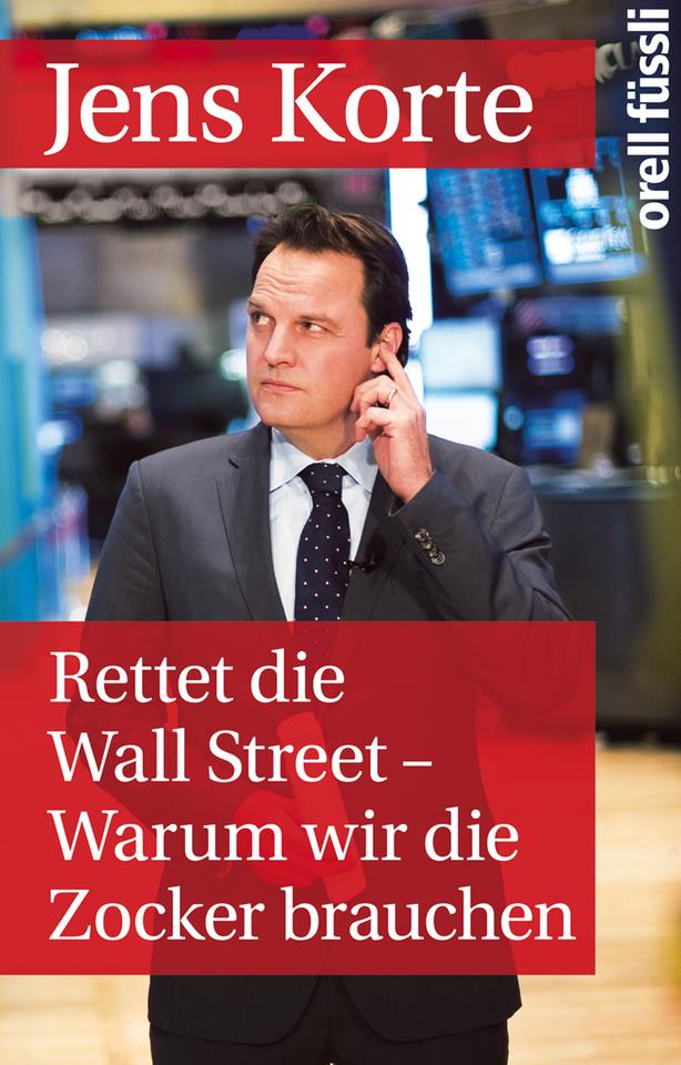 Cover: Jens Korte "Rettet die Wall Street. Warum wir die Zocker brauchen"