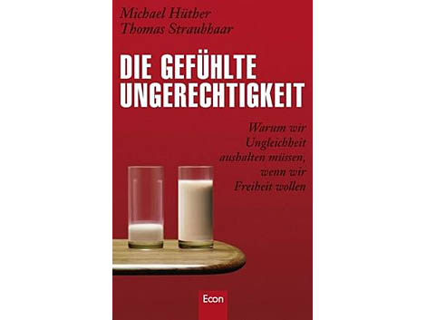 Thomas Hüther/Thomas Straubhaar: Die gefühlte Ungerechtigkeit