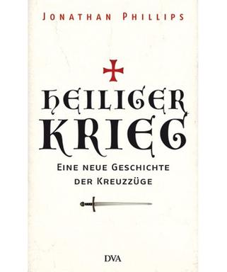 Cover: Jonathan Phillips "Heiliger Krieg. Eine neue Geschichte der Kreuzzüge"