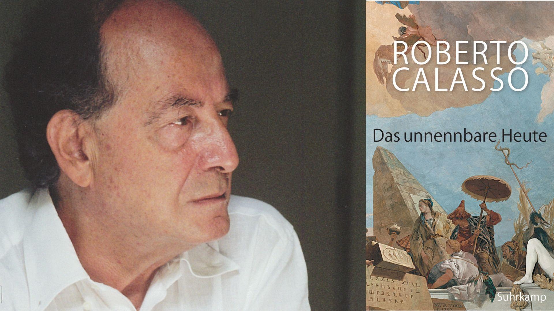 Zu sehen ist der Autor Roberto Calasso und sein Buch "Das unnennbare Heute"
