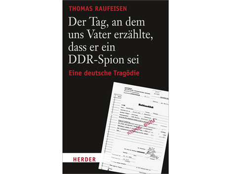 Buchcover: "Der Tag, an dem uns Vater erzählte, dass er ein DDR-Spion sei" von Thomas Raufeisen Buchcover: "Der Tag, an dem uns Vater erzählte, dass er ein DDR-Spion sei" von Thomas Raufeisen