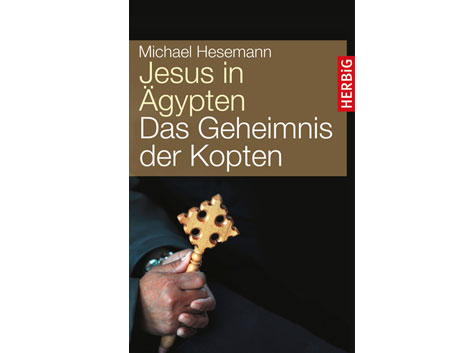 Cover: "Jesus in Ägypten: Das Geheimnis der Kopten" von Michael Hesemann Cover: "Jesus in Ägypten: Das Geheimnis der Kopten" von Michael Hesemann