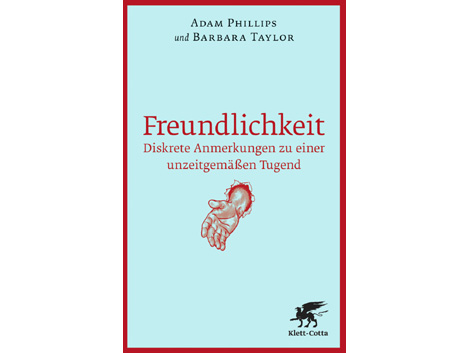 Buchcover: Adam Phillips und Barbara Taylor: "Freundlichkeit. Diskrete Anmerkungen zu einer unzeitgemäßen Tugend’, Verlag Klett-Cotta.