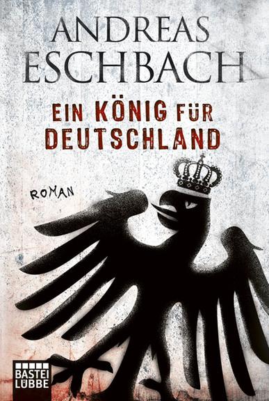 Cover: Andreas Eschenbach "Ein König für Deutschland" Cover: Andreas Eschenbach "Ein König für Deutschland"