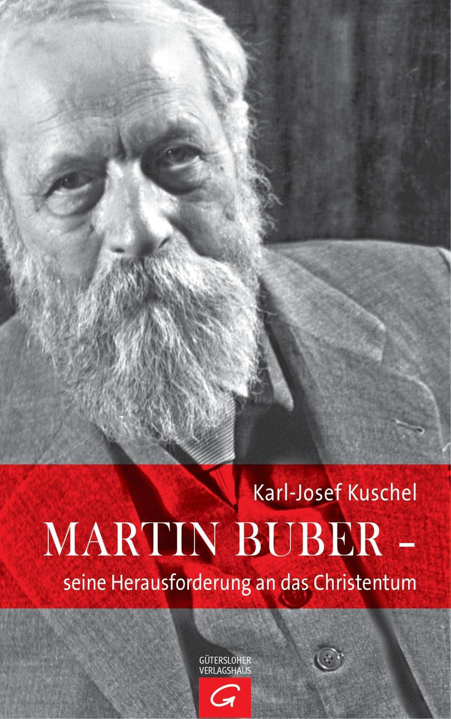 Karl-Josef Kuschel: Martin Buber - seine Herausforderung an das Christentum