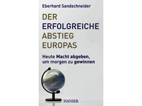 Buchcover: "Der erfolgreiche Abstieg Europas" von Eberhard Sandschneider Buchcover: "Der erfolgreiche Abstieg Europas" von Eberhard Sandschneider