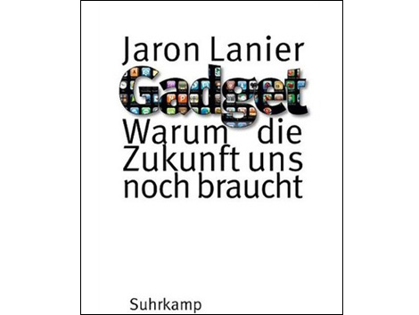 Jaron Lanier: "Gadget. Warum die Zukunft uns noch braucht".