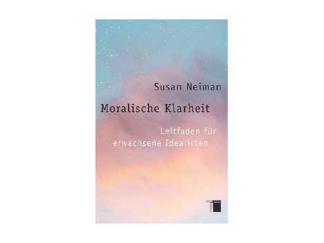 Cover "Moralische Klarheit. Leitfaden für erwachsene Idealisten" von Susan Neiman