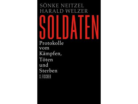 Cover Sönke Neitzel / Harald Welzer: "Protokolle vom Kämpfen, Töten und Sterben"