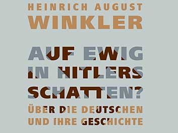 Heinrich August Winkler: Auf ewig in Hitlers Schatten? Heinrich August Winkler: Auf ewig in Hitlers Schatten?