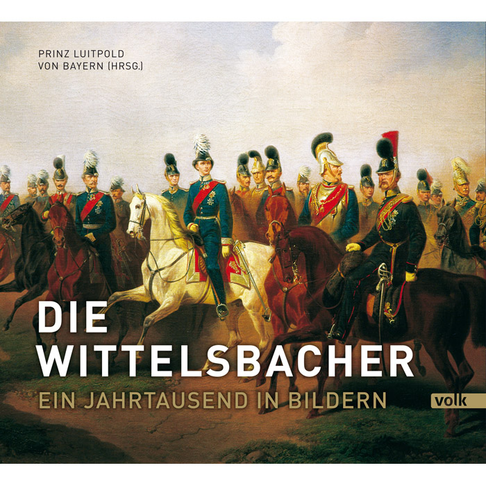 Die Wittelsbacher - Ein Jahrtausend in Bildern