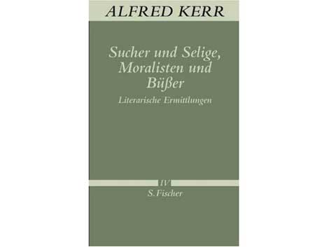 Cover: "Alfred Kerr: Sucher und Selige, Moralisten und Büßer"