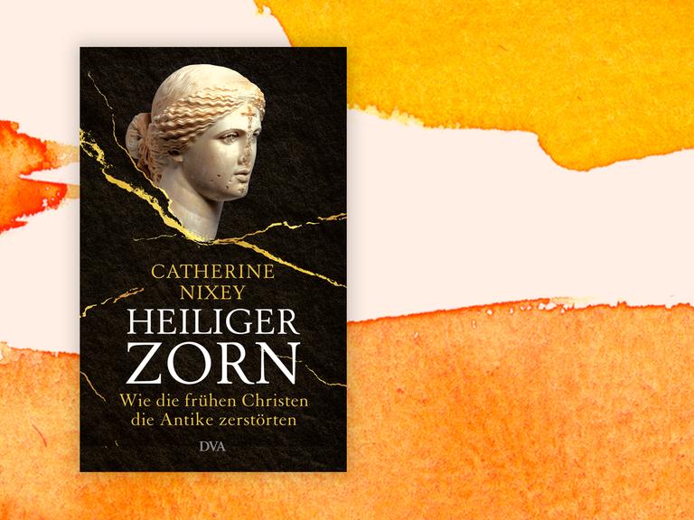 Cover von Catherine Nixeys Buch "Heiliger Zorn. Wie die frühen Christen die Antike zerstörten".