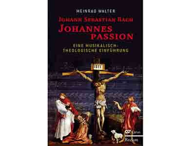 Meinrad Walter: Johann Sebastian Bach. Johannes Passion. Eine musikalisch-theologische Einführung. Reclam