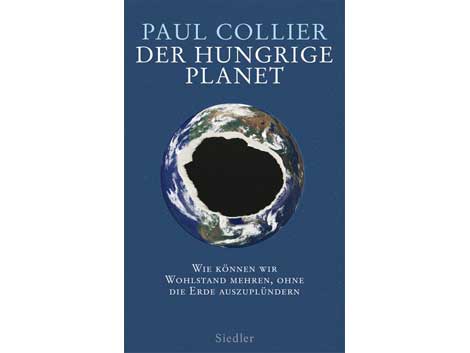 Cover Paul Collier: "Wie können wir Wohlstand mehren, ohne die Erde auszuplündern?" Cover Paul Collier: "Wie können wir Wohlstand mehren, ohne die Erde auszuplündern?"