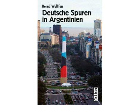 Cover: Bernd Wulffen- Deutsche Spuren in Argentinien Cover: Bernd Wulffen- Deutsche Spuren in Argentinien
