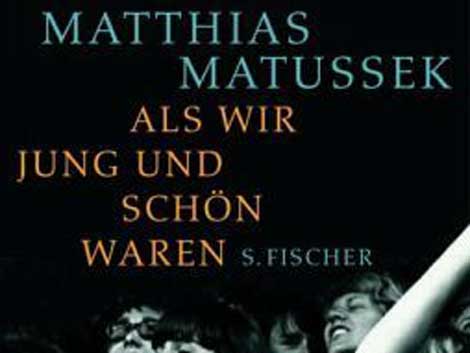 Matthias Matussek: Als wir jung und schön waren