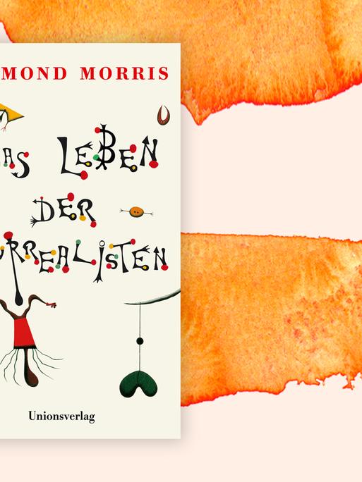 Buchcover "Das Leben der Surrealisten" von Desmond Morris Buchcover "Das Leben der Surrealisten" von Desmond Morris