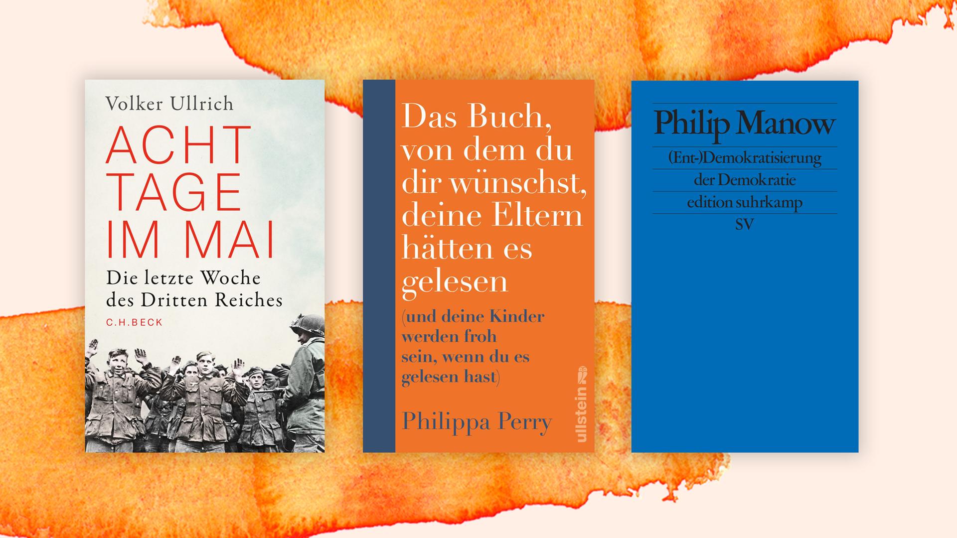 Drei der besten Sachbücher im Juni: "Acht Tage im Mai" von Volker Ullrich; "Das Buch, von dem du dir wünschst, deine Eltern hätten es gelesen" von Philippa Perry; "(Ent-)Demokratisierung der Demokratie" von Philip Manow.