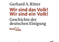 Gerhard A. Ritter: "Wir sind das Volk! Wir sind ein Volk! - Geschichte der deutschen Einigung" (Cover)
