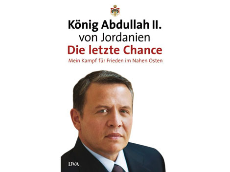 Cover: König Abdullah II. von Jordanien: "Die letzte Chance. Mein Kampf für Frieden im Nahen Osten", von König Abdullah II. von Jordanien