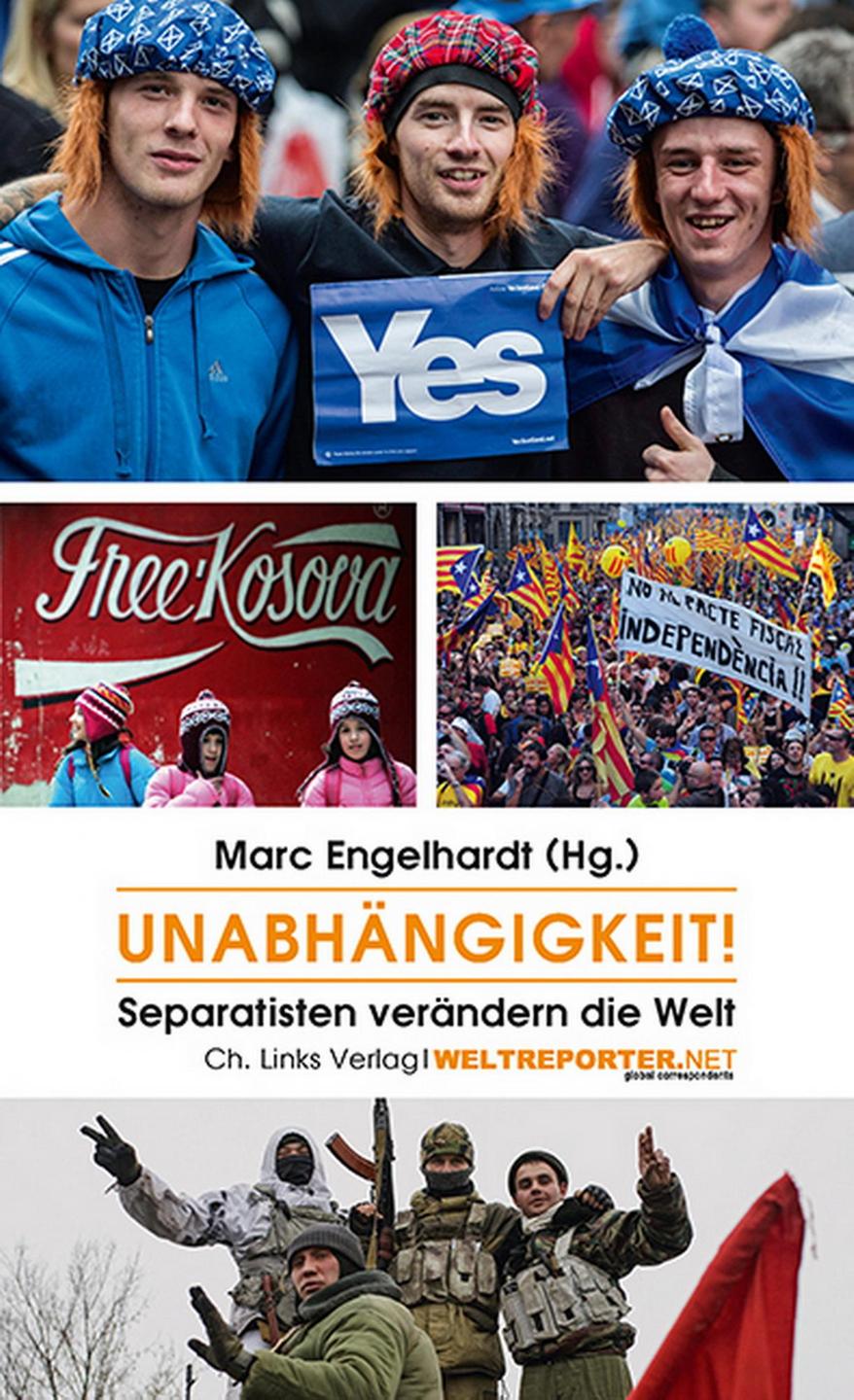 Cover - Marc Engelhardt (Hg.): "Unabhängigkeit! Separatisten verändern die Welt"
