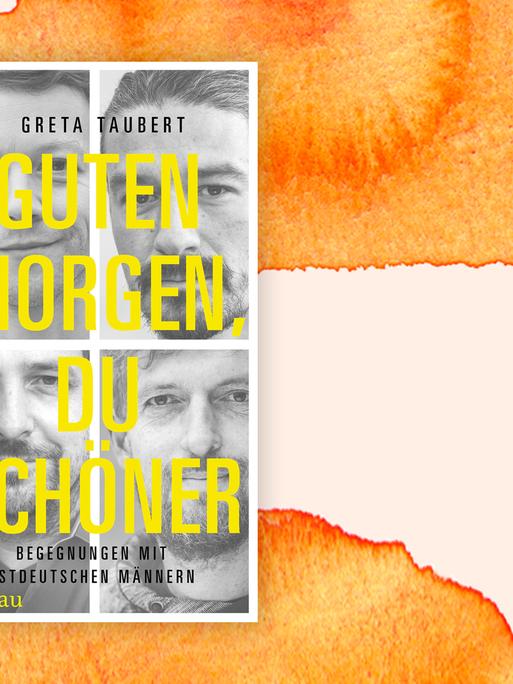 Greta Taubert: "Guten Morgen, du Schöner. Begegnungen mit ostdeutschen Männern"