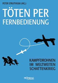 Cover: Peter Strutynski (Hg.) "Töten per Fernbedienung. Kampfdrohnen im weltweiten Schattenkrieg"