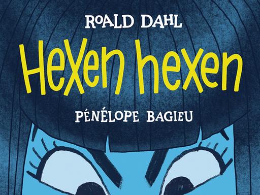 Roald Dahl und Pénélope Bagieu (Illustration): "Hexen hexen"