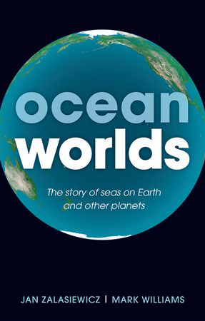 Coverfoto des Buches von Jan Zalasiewiecz und Mark Williams: Ocean Worlds. The story of seas on Earth and other planets