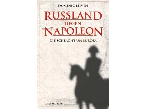 Cover: Dominic Lieven: Russland gegen Napoleon. Die Schlacht um Europa